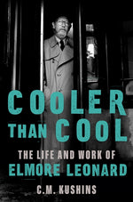 Book cover for Cooler Than Cool: The Life and Work of Elmore Leonard