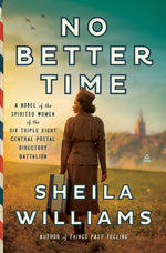 Book cover for No Better Time: A Novel of the Spirited Women of the Six Triple Eight Central Postal Directory Battalion