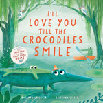 Book cover for I'll Love You Till the Crocodiles Smile