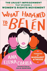 Book cover for What Happened to Belén: The Unjust Imprisonment That Sparked a Women's Rights Movement