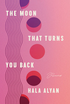 Book cover for The Moon That Turns You Back: Poems