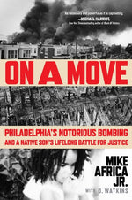 Book cover for On a Move: Philadelphia's Notorious Bombing and a Native Son's Lifelong Battle for Justice