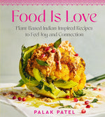 Book cover for Food Is Love: Plant-Based Indian-Inspired Recipes to Feel Joy and Connection