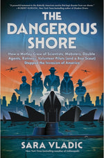 Book cover for Dangerous Shore: How a Motley Crew of Scientists, Mobsters, Double Agents, Retirees, Volunteer Pilots (and a Boy Scout) Stopped the Invasion of Americ