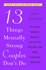 Book cover for 13 Things Mentally Strong Couples Don't Do: Fix What's Broken, Develop Healthier Patterns, and Grow Stronger Together