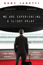 Book cover for We Are Experiencing a Slight Delay: (Tips, Tales, Travels)