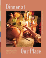 Book cover for Dinner at Our Place: Recipes for Gathering