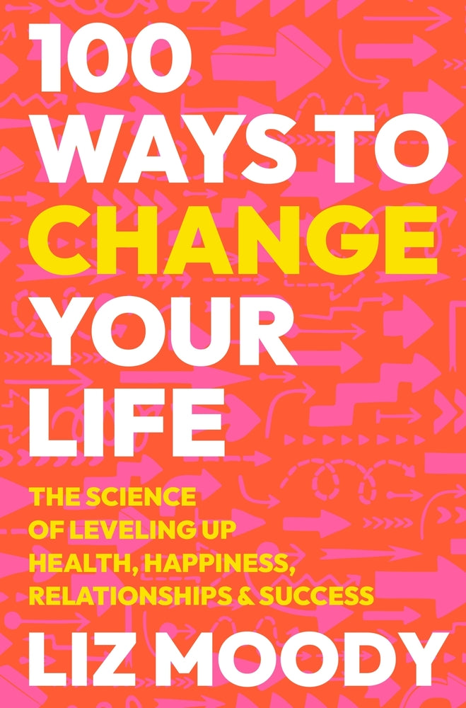 Book cover for 100 Ways to Change Your Life: The Science of Leveling Up Health, Happiness, Relationships & Success