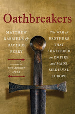 Book cover for Oathbreakers: The War of Brothers That Shattered an Empire and Made Medieval Europe