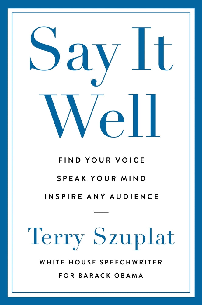 Book cover for Say It Well: Find Your Voice, Speak Your Mind, Inspire Any Audience