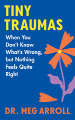 Book cover for Tiny Traumas: When You Don't Know What's Wrong, But Nothing Feels Quite Right