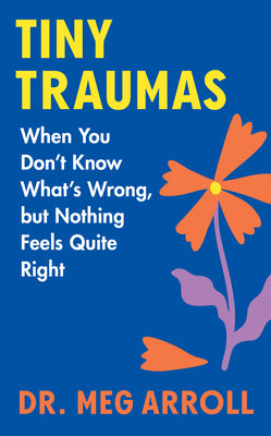 Book cover for Tiny Traumas: When You Don't Know What's Wrong, But Nothing Feels Quite Right