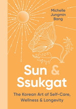 Book cover for Sun & Ssukgat: The Korean Art of Self-Care, Wellness & Longevity