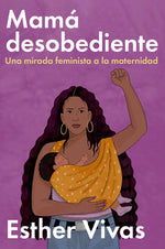 Book cover for Noncompliant Mom \ Mamá Desobediente: Una Mirada Feminista a la Maternidad