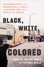 Book cover for Black, White, Colored: The Hidden Story of an Insurrection, a Family, a Southern Town, and Identity in America
