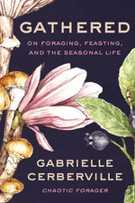 Book cover for Gathered: On Foraging, Feasting, and the Seasonal Life