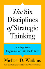 Book cover for The Six Disciplines of Strategic Thinking: Leading Your Organization Into the Future