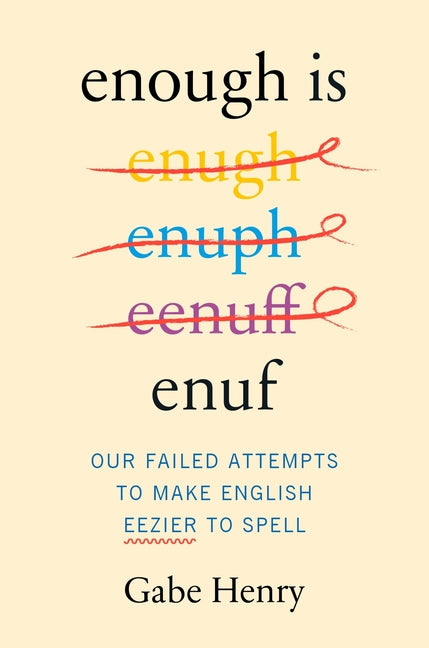 Book cover for Enough Is Enuf: Our Failed Attempts to Make English Easier to Spell