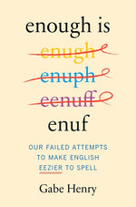 Book cover for Enough Is Enuf: Our Failed Attempts to Make English Easier to Spell