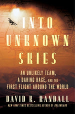 Book cover for Into Unknown Skies: An Unlikely Team, a Daring Race, and the First Flight Around the World