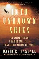 Book cover for Into Unknown Skies: An Unlikely Team, a Daring Race, and the First Flight Around the World