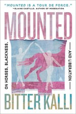Book cover for Mounted: On Horses, Blackness, and Liberation