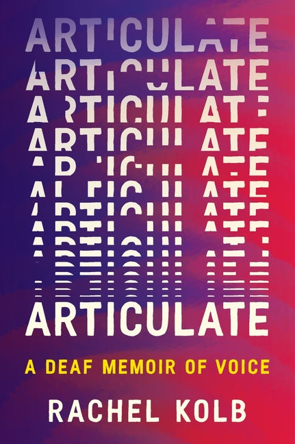 Book cover for Articulate: A Deaf Memoir of Voice