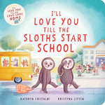 Book cover for I'll Love You Till the Sloths Start School
