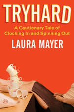 Book cover for Tryhard: A Cautionary Tale of Clocking in and Spinning Out