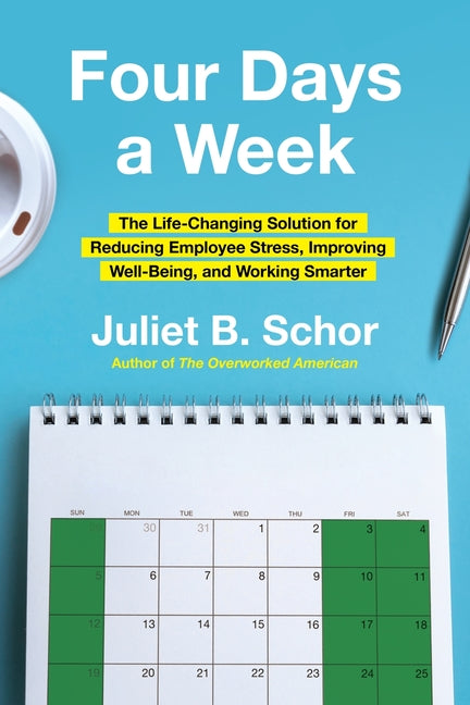 Book cover for Four Days a Week: The Life-Changing Solution for Reducing Employee Stress, Improving Well-Being, and Working Smarter