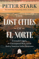 Book cover for Lost Cities of El Norte: Coronado's Quest, the Unconquered West, and the Birth of American Indian Resistance