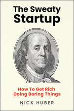 Book cover for Sweaty Startup: How to Get Rich Doing Boring Things