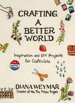 Book cover for Crafting a Better World: Inspiration and DIY Projects for Craftivists