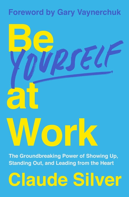 Book cover for Be Yourself at Work: The Groundbreaking Power of Showing Up, Standing Out, and Leading from the Heart