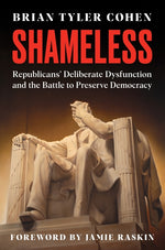 Book cover for Shameless: Republicans' Deliberate Dysfunction and the Battle to Preserve Democracy