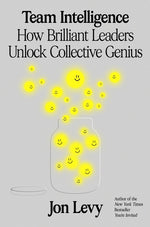 Book cover for Team Intelligence: How Brilliant Leaders Unlock Collective Genius