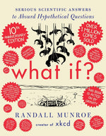 Book cover for What If? 10th Anniversary Edition: Serious Scientific Answers to Absurd Hypothetical Questions