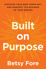 Book cover for Built on Purpose: Discover Your Deep Inner Why and Manifest the Business of Your Dreams
