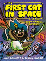 Book cover for First Cat in Space and the Baby Pirate's Revenge: A Graphic Novel