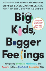 Book cover for Big Kids, Bigger Feelings: Navigating Defiance, Meltdowns, and Anxiety to Raise Confident, Connected Kids