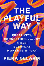 Book cover for Playful Way: Creativity, Connection, and Joy Through Everyday Moments of Play