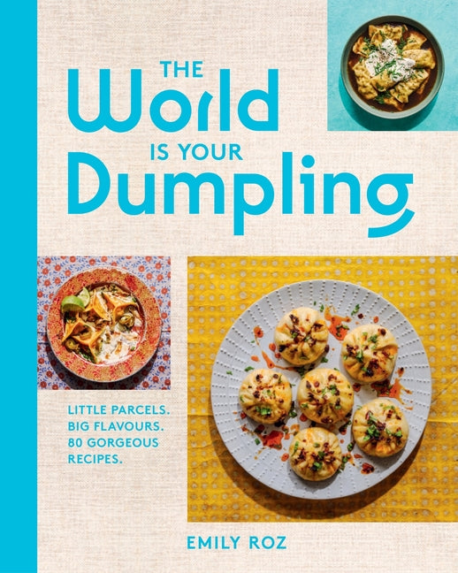 Book cover for World Is Your Dumpling: Little Parcels. Big Flavours. 80 Gorgeous Recipes.