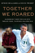 Book cover for Together We Roared: Alongside Tiger for His Epic Twelve-Year, Thirteen-Majors Run