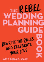 Book cover for Rebel Wedding Planning Guidebook: Rewrite the Rules and Celebrate Your Love