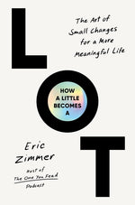 Book cover for How a Little Becomes a Lot: The Art of Small Changes for a More Meaningful Life