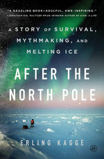 Book cover for After the North Pole: A Story of Survival, Mythmaking, and Melting Ice