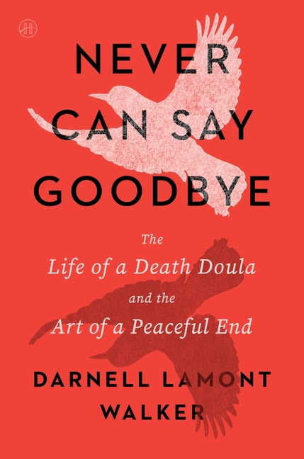 Book cover for Never Can Say Goodbye: The Life of a Death Doula and the Art of a Peaceful End