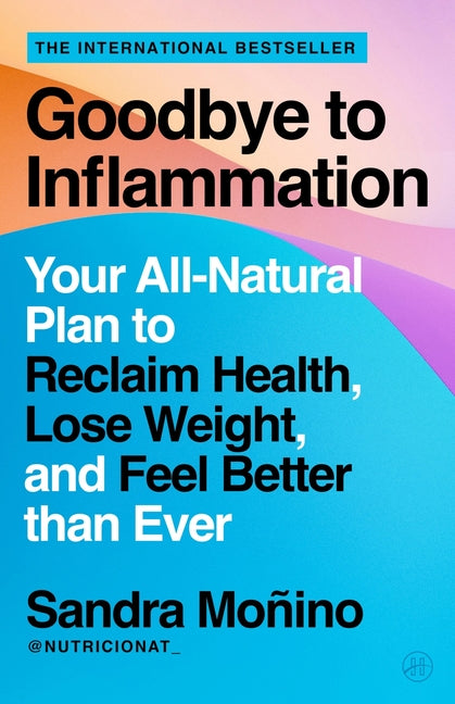 Book cover for Goodbye to Inflammation: Your All-Natural Plan to Reclaim Health, Lose Weight, and Feel Better Than Ever