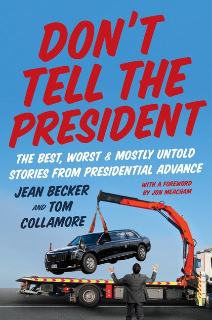 Book cover for Don't Tell the President: The Best, Worst, and Mostly Untold Stories from Presidential Advance