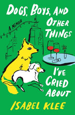 Book cover for Dogs, Boys, and Other Things I've Cried about: A Memoir